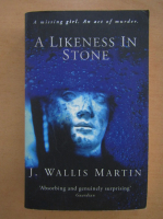 J. Wallis Martin - A Likeness in Stone