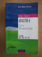 Jean Marie Monier - Analyse, volumul 4. Cours et 500 exercices corriges