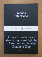 Johann Peter Hebel - How a Ghastly Story Was Brought to Light by a Common or Garden Butcher's Dog