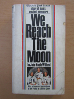 John Noble Wilford - We Reach the Moon
