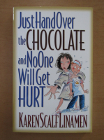 Karen Scalf Linamen - Just Hand Over the Chocolate and No One Will Get Hurt
