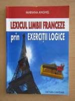 Mariana Anghel - Lexicul limbii franceze prin exercitii logice