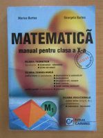 Marius Burtea - Matematica. Manual pentru clasa a X-a