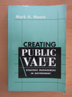 Anticariat: Mark H. Moore - Creating Public Value