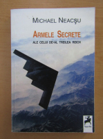 Michael Neacsu - Armele secrete ale celui de-al treilea Reich