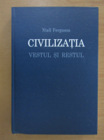 Niall Ferguson - Civilizatia. Vestul si restul