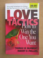 Thomas W. McKnight - Love Tactics. How to Win the One You Want