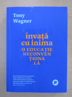 Anticariat: Tony Wagner - Invata cu inima