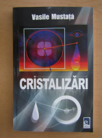 Anticariat: Vasile I. Mustata - Cristalizari