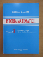 Adrian C. Albu - Istoria matematicii (volumul 1)
