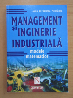 Anca Purcarea - Management si inginerie industriala. Modele matematice