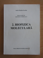 Andrei Dumitru Iacobas - Prelegeri de biofizica medicala, volumul 2. Biofizica moleculara