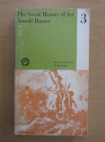 Arnold Hauser - The Social History of Art (volumul 3)