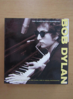 Bob Dylan. The Illustred Biography