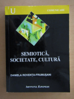 Daniela Roventa-Frumusani - Semiotica, societate, cultura ((volumul 6)