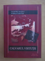 Dumitru Mazilu - Calvarul virtutii