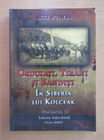 Elie Bufnea - Cruciati, tirani si banditi, volumul 2. In Siberia lui Kolceak