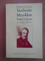 Francisc Pall - Inochentie Micu-Klein (volumul 1)