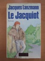 Anticariat: Jacques Lanzmann - Le Jacquiot