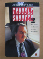 Anticariat: John Harvey-Jones - Trouble Shooter (volumul 2)