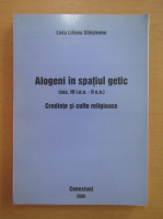Livia Liliana Sibisteanu - Alogeni in spatiul getic. Credinte si culte religioase