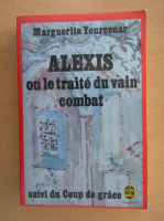 Marguerite Yourcenar - Alexis ou le traite du vain combat