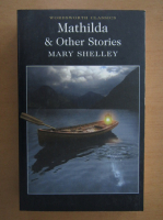 Mary Shelley - Mathilda and Other Stories