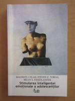 Anticariat: Maurice J. Elias - Stimularea inteligentei emotionale a adolescentilor