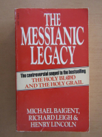 Michael Baigent - The Messianic Legacy