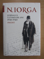 Anticariat: Nicolae Iorga - Jurnalul ultimilor ani 1938-1940 inedit