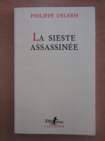 Philippe Delerm - La sieste assassinee