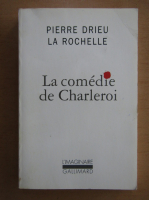 Pierre Drieu la Rochelle - La comedie de Charleroi