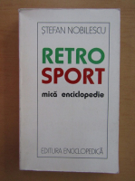 Anticariat: Stefan Nobilescu - Retro Sport. Mica enciclopedie
