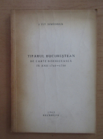 Tit Simedrea - Tiparul bucureastean de carte bisericeasca in anii 1740-1750