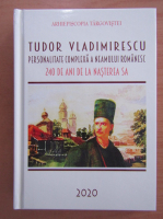Tudor Vladimirescu, personalitate complexa a neamului romanesc. 240 de ani de la nasterea sa