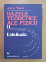 Valeriu Novacu - Bazele teoretice ale fizicii, volumul 2. Electrodinamica