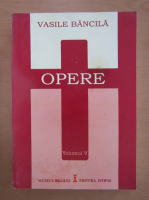 Vasile Bancila - Opere (volumul 5)