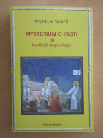 Wilhelm Danca - Mysterium Christi (volumul 3)