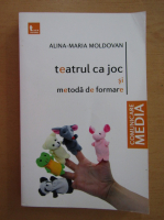 Alina Maria Moldovan - Teatrul ca joc si metoda de formare
