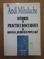 Andi Mihalache - Istorie si practici discursive in Romania democrat-populara