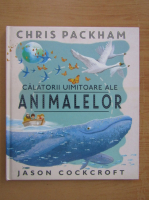 Chris Packham - Calatorii uimitoare ale animalelor