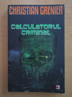 Christian Grenier - Calculatorul criminal