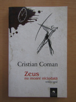 Anticariat: Cristian Coman - Zeus nu moare niciodata