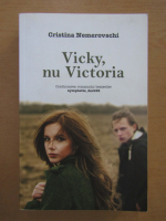 Anticariat: Cristina Nemerovschi - Vicky, nu Victoria