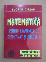 Florin Cirjan - Matematica pentru examenele de definitivat si gradul II invatatori si institutori
