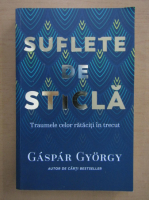 Anticariat: Gaspar Gyorgy - Suflete de sticla
