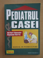 Anticariat: Herbert Haessler - Pediatrul casei. Manual de puericultura