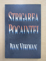 Ivan Vikovan - Strigarea pocaintei