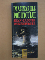 Jean-Jacques Wunenburger - Imaginariile politicului
