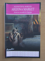 Anticariat: Kenneth R. Norton - Arizona market. Sclavia sexuala in Europa